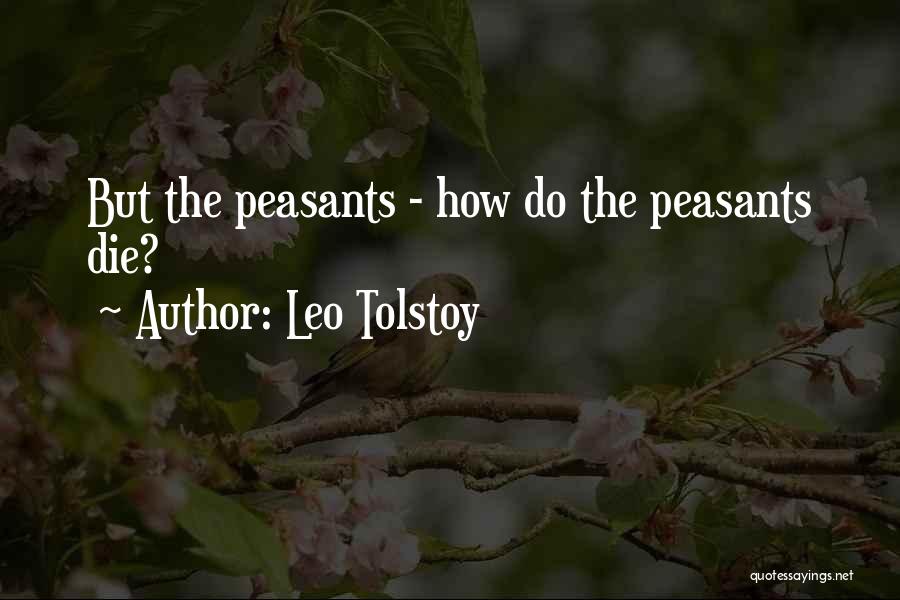 Leo Tolstoy Quotes: But The Peasants - How Do The Peasants Die?