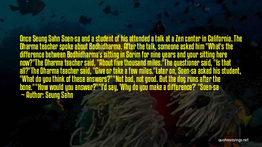 Seung Sahn Quotes: Once Seung Sahn Soen-sa And A Student Of His Attended A Talk At A Zen Center In California. The Dharma