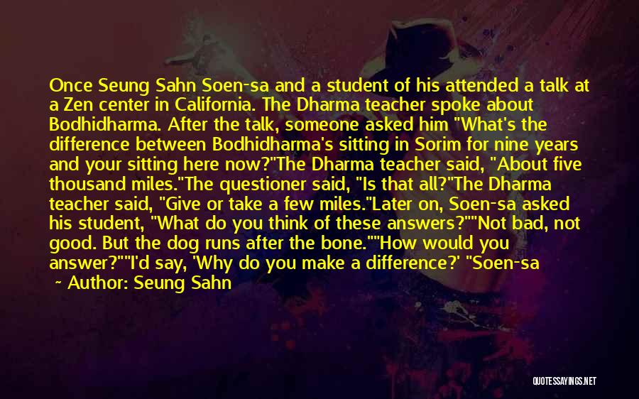 Seung Sahn Quotes: Once Seung Sahn Soen-sa And A Student Of His Attended A Talk At A Zen Center In California. The Dharma