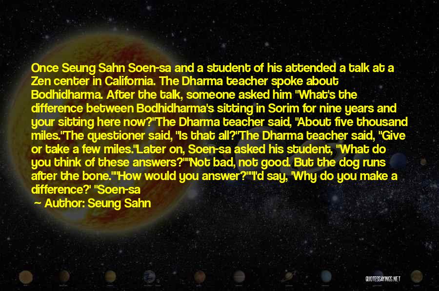 Seung Sahn Quotes: Once Seung Sahn Soen-sa And A Student Of His Attended A Talk At A Zen Center In California. The Dharma