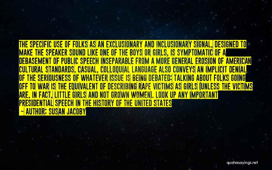 Susan Jacoby Quotes: The Specific Use Of Folks As An Exclusionary And Inclusionary Signal, Designed To Make The Speaker Sound Like One Of