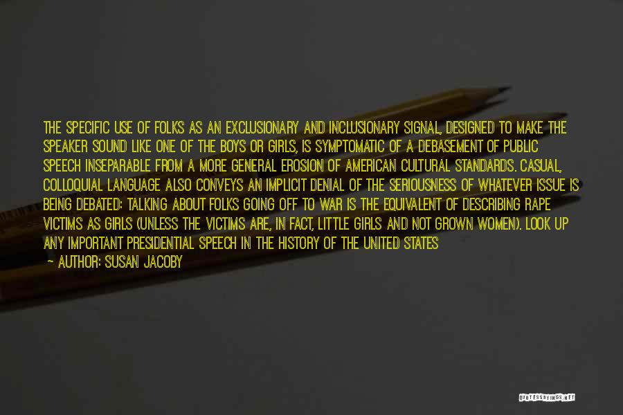 Susan Jacoby Quotes: The Specific Use Of Folks As An Exclusionary And Inclusionary Signal, Designed To Make The Speaker Sound Like One Of