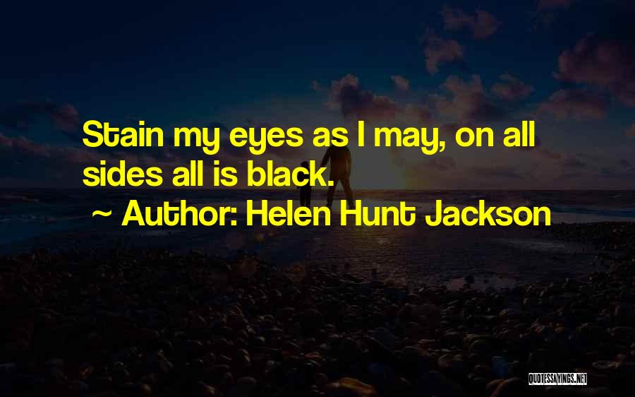 Helen Hunt Jackson Quotes: Stain My Eyes As I May, On All Sides All Is Black.