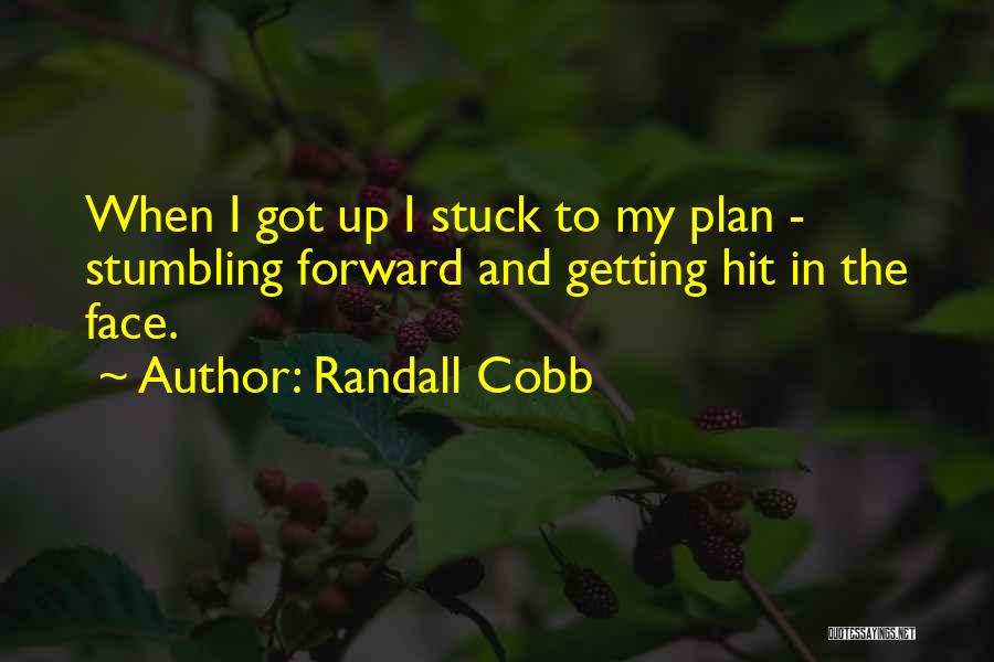 Randall Cobb Quotes: When I Got Up I Stuck To My Plan - Stumbling Forward And Getting Hit In The Face.