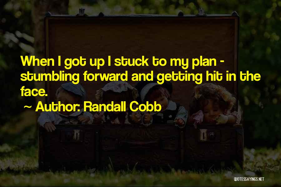 Randall Cobb Quotes: When I Got Up I Stuck To My Plan - Stumbling Forward And Getting Hit In The Face.