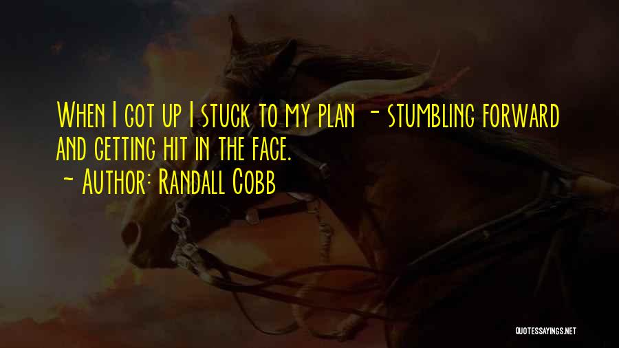 Randall Cobb Quotes: When I Got Up I Stuck To My Plan - Stumbling Forward And Getting Hit In The Face.