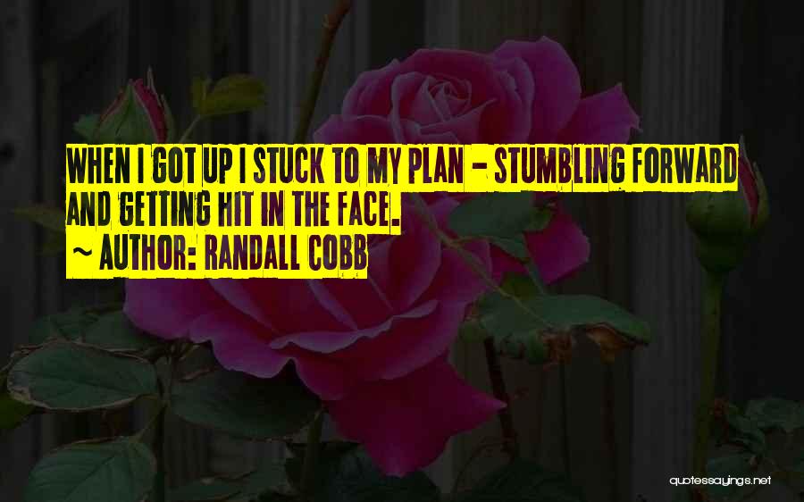 Randall Cobb Quotes: When I Got Up I Stuck To My Plan - Stumbling Forward And Getting Hit In The Face.