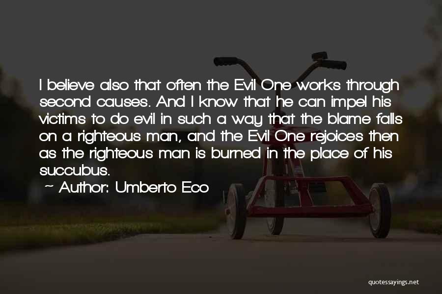 Umberto Eco Quotes: I Believe Also That Often The Evil One Works Through Second Causes. And I Know That He Can Impel His