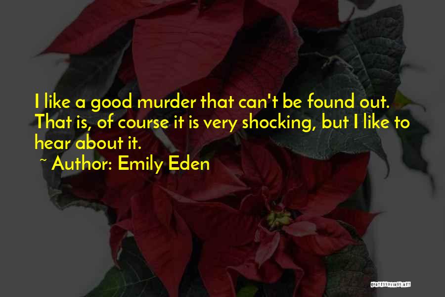 Emily Eden Quotes: I Like A Good Murder That Can't Be Found Out. That Is, Of Course It Is Very Shocking, But I