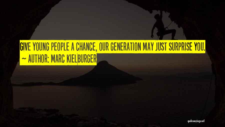 Marc Kielburger Quotes: Give Young People A Chance, Our Generation May Just Surprise You.