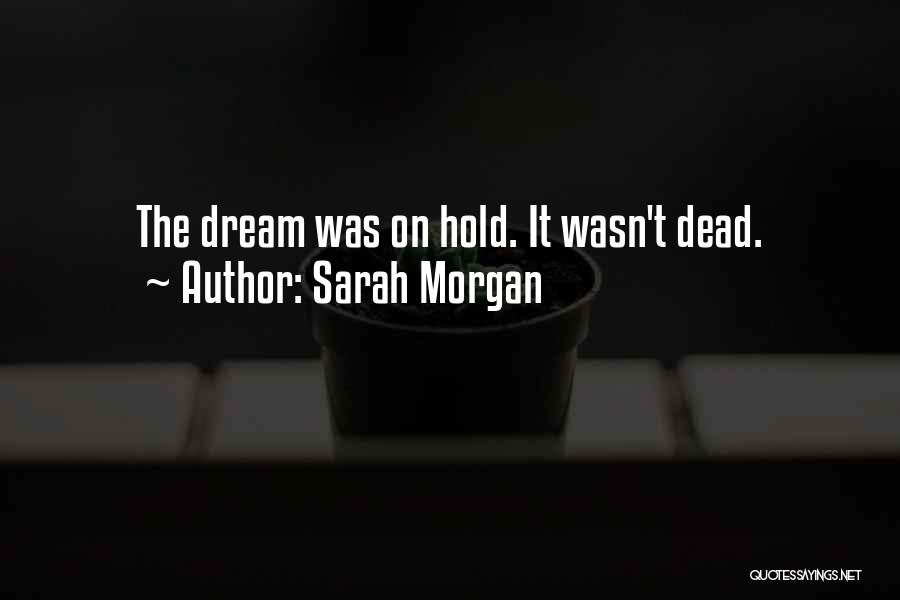 Sarah Morgan Quotes: The Dream Was On Hold. It Wasn't Dead.
