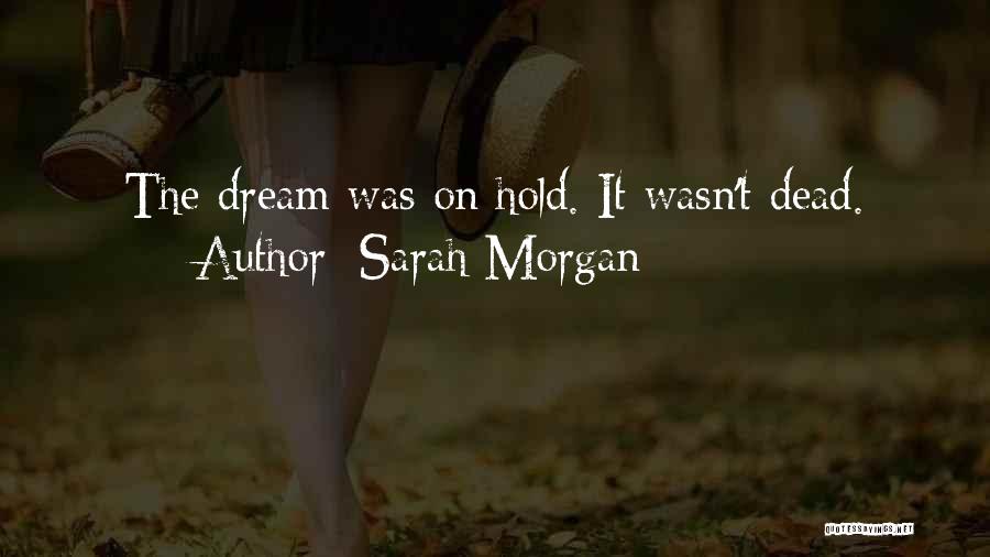 Sarah Morgan Quotes: The Dream Was On Hold. It Wasn't Dead.
