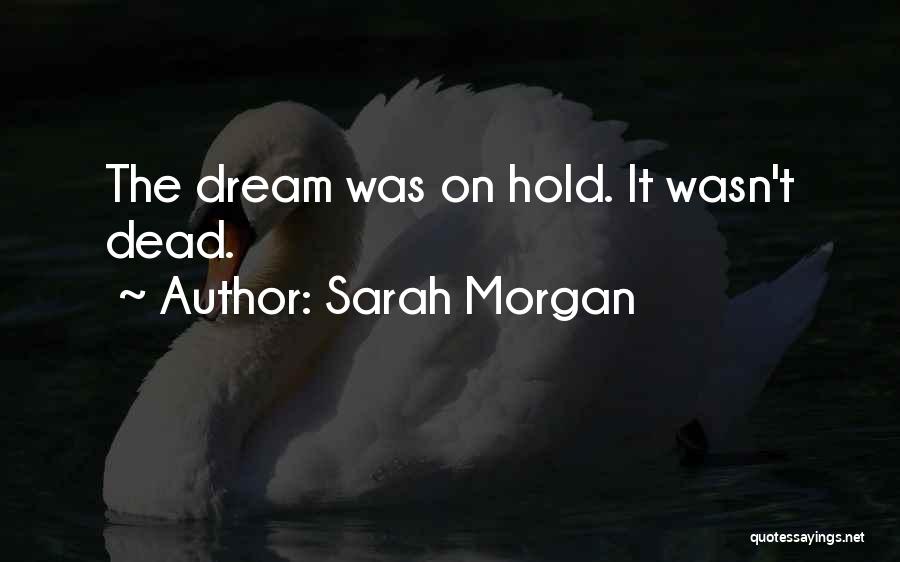 Sarah Morgan Quotes: The Dream Was On Hold. It Wasn't Dead.