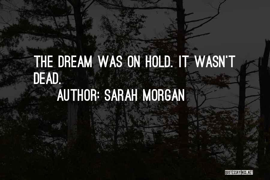 Sarah Morgan Quotes: The Dream Was On Hold. It Wasn't Dead.
