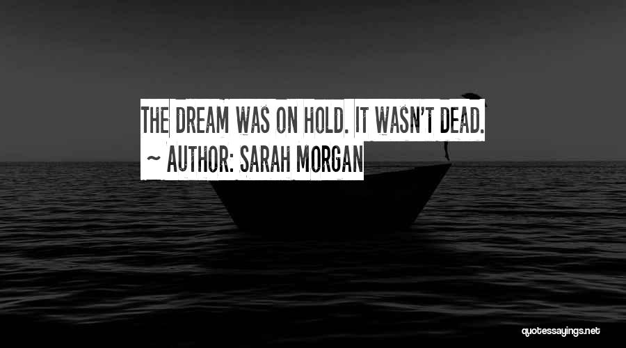 Sarah Morgan Quotes: The Dream Was On Hold. It Wasn't Dead.