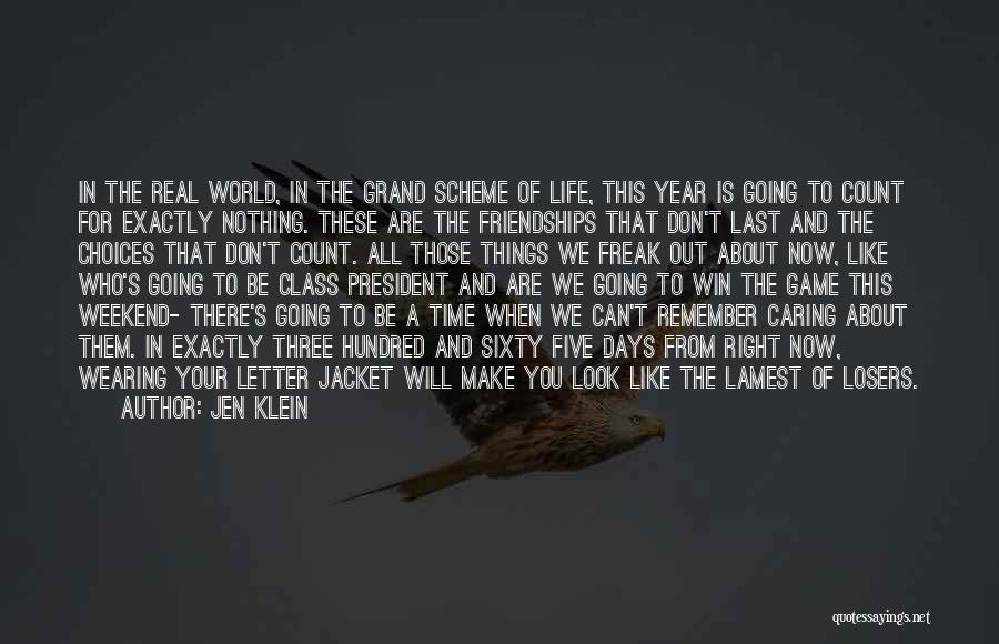 Jen Klein Quotes: In The Real World, In The Grand Scheme Of Life, This Year Is Going To Count For Exactly Nothing. These