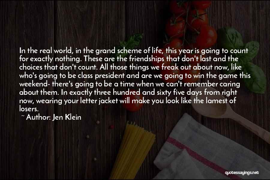 Jen Klein Quotes: In The Real World, In The Grand Scheme Of Life, This Year Is Going To Count For Exactly Nothing. These