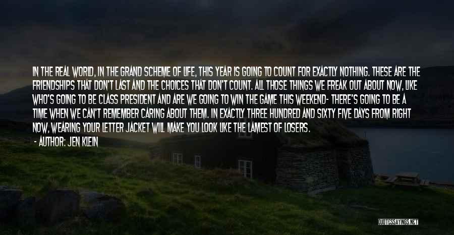 Jen Klein Quotes: In The Real World, In The Grand Scheme Of Life, This Year Is Going To Count For Exactly Nothing. These