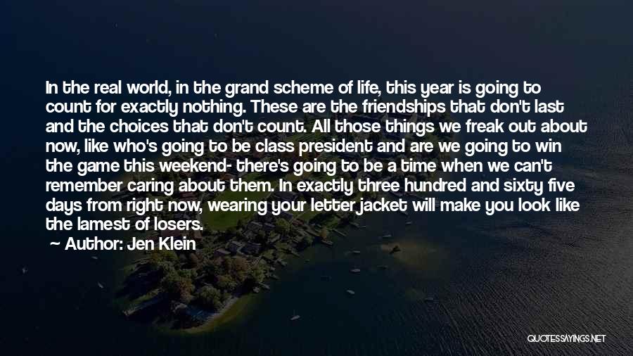 Jen Klein Quotes: In The Real World, In The Grand Scheme Of Life, This Year Is Going To Count For Exactly Nothing. These