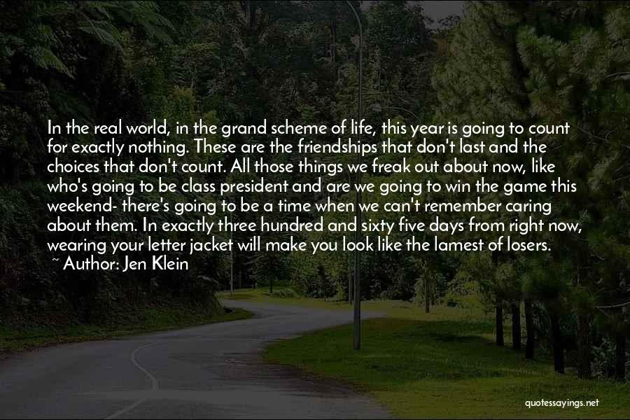 Jen Klein Quotes: In The Real World, In The Grand Scheme Of Life, This Year Is Going To Count For Exactly Nothing. These