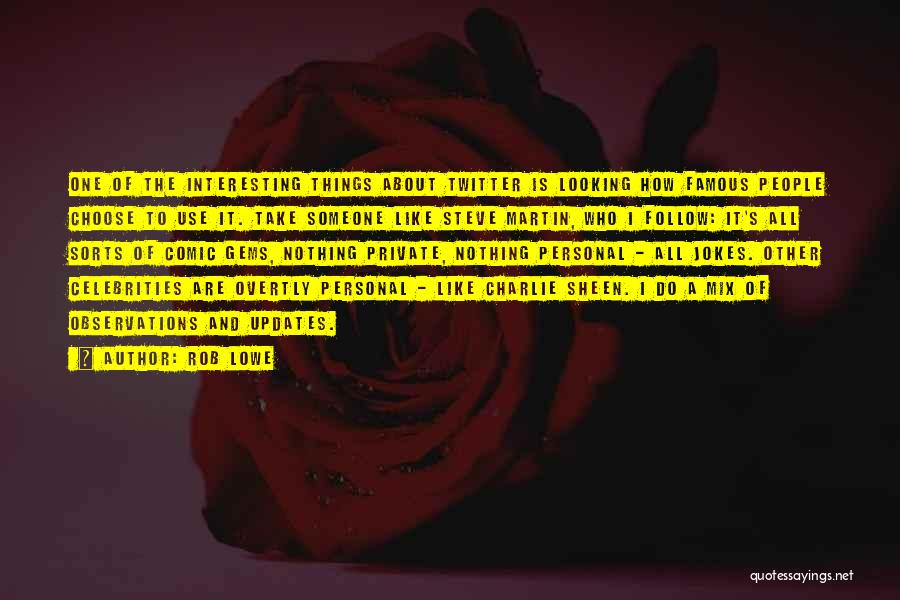 Rob Lowe Quotes: One Of The Interesting Things About Twitter Is Looking How Famous People Choose To Use It. Take Someone Like Steve