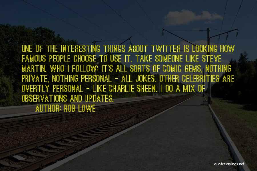 Rob Lowe Quotes: One Of The Interesting Things About Twitter Is Looking How Famous People Choose To Use It. Take Someone Like Steve