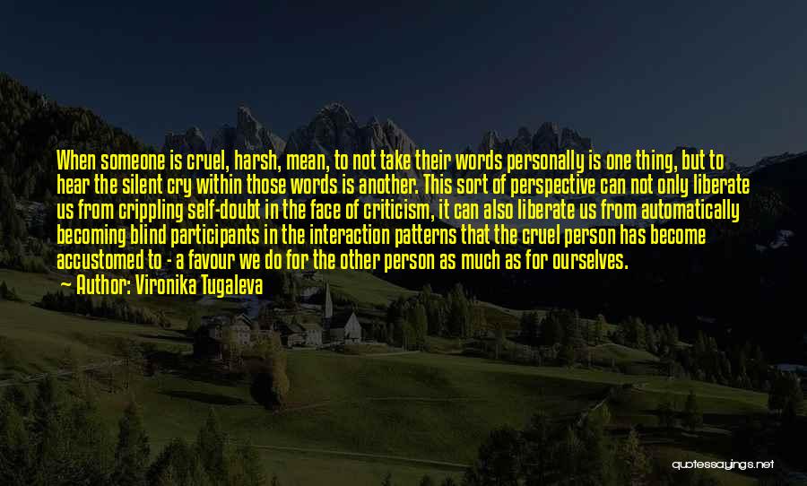Vironika Tugaleva Quotes: When Someone Is Cruel, Harsh, Mean, To Not Take Their Words Personally Is One Thing, But To Hear The Silent