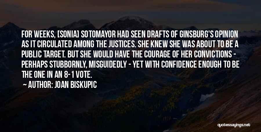 Joan Biskupic Quotes: For Weeks, [sonia] Sotomayor Had Seen Drafts Of Ginsburg's Opinion As It Circulated Among The Justices. She Knew She Was