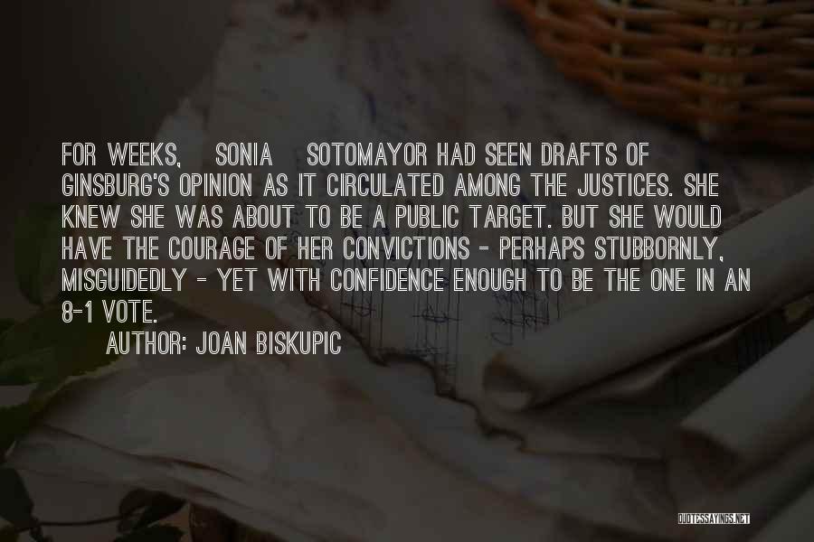 Joan Biskupic Quotes: For Weeks, [sonia] Sotomayor Had Seen Drafts Of Ginsburg's Opinion As It Circulated Among The Justices. She Knew She Was