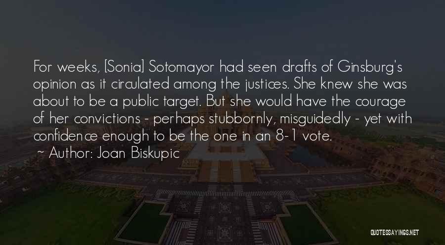 Joan Biskupic Quotes: For Weeks, [sonia] Sotomayor Had Seen Drafts Of Ginsburg's Opinion As It Circulated Among The Justices. She Knew She Was