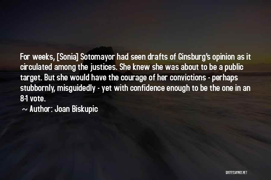 Joan Biskupic Quotes: For Weeks, [sonia] Sotomayor Had Seen Drafts Of Ginsburg's Opinion As It Circulated Among The Justices. She Knew She Was