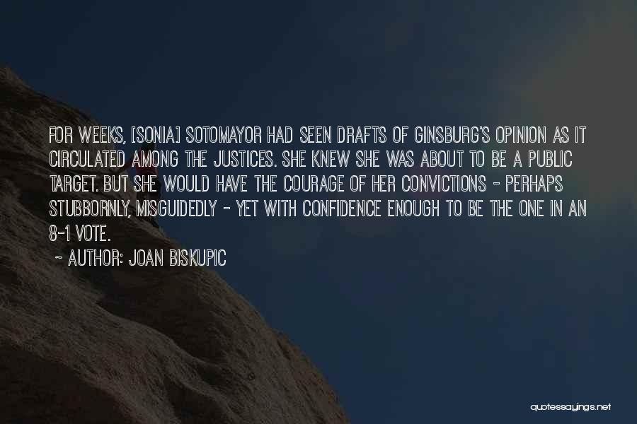 Joan Biskupic Quotes: For Weeks, [sonia] Sotomayor Had Seen Drafts Of Ginsburg's Opinion As It Circulated Among The Justices. She Knew She Was