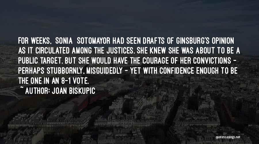 Joan Biskupic Quotes: For Weeks, [sonia] Sotomayor Had Seen Drafts Of Ginsburg's Opinion As It Circulated Among The Justices. She Knew She Was