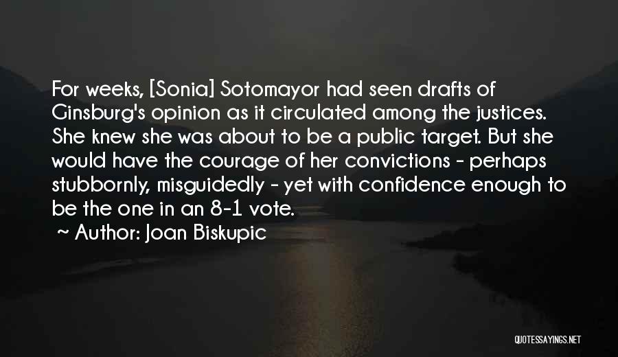 Joan Biskupic Quotes: For Weeks, [sonia] Sotomayor Had Seen Drafts Of Ginsburg's Opinion As It Circulated Among The Justices. She Knew She Was