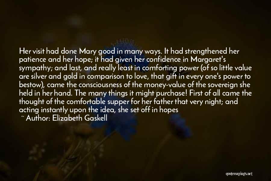 Elizabeth Gaskell Quotes: Her Visit Had Done Mary Good In Many Ways. It Had Strengthened Her Patience And Her Hope; It Had Given