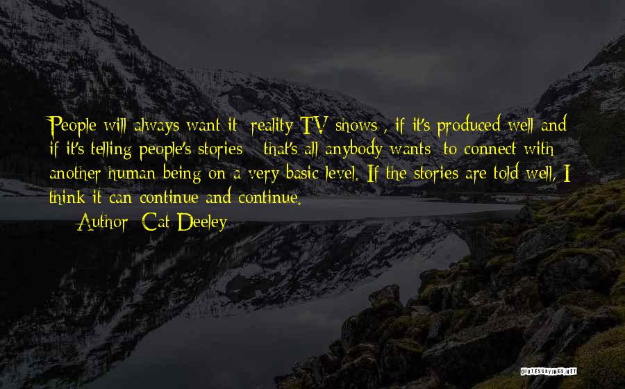 Cat Deeley Quotes: People Will Always Want It [reality Tv Shows], If It's Produced Well And If It's Telling People's Stories - That's