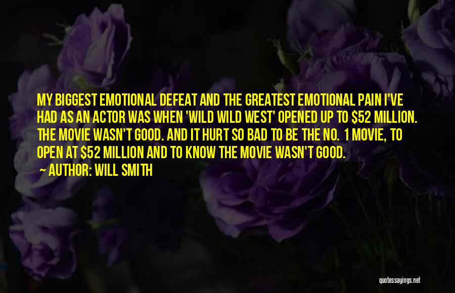 Will Smith Quotes: My Biggest Emotional Defeat And The Greatest Emotional Pain I've Had As An Actor Was When 'wild Wild West' Opened