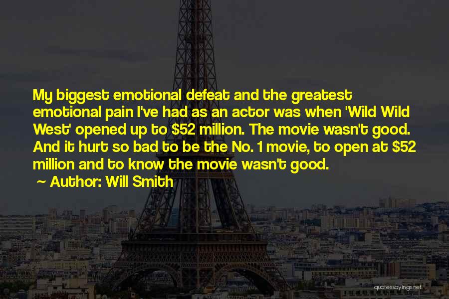 Will Smith Quotes: My Biggest Emotional Defeat And The Greatest Emotional Pain I've Had As An Actor Was When 'wild Wild West' Opened