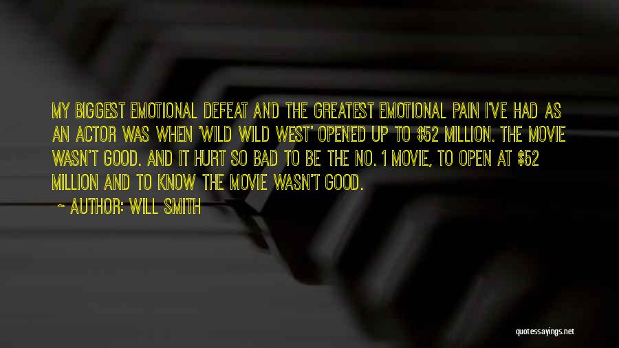 Will Smith Quotes: My Biggest Emotional Defeat And The Greatest Emotional Pain I've Had As An Actor Was When 'wild Wild West' Opened