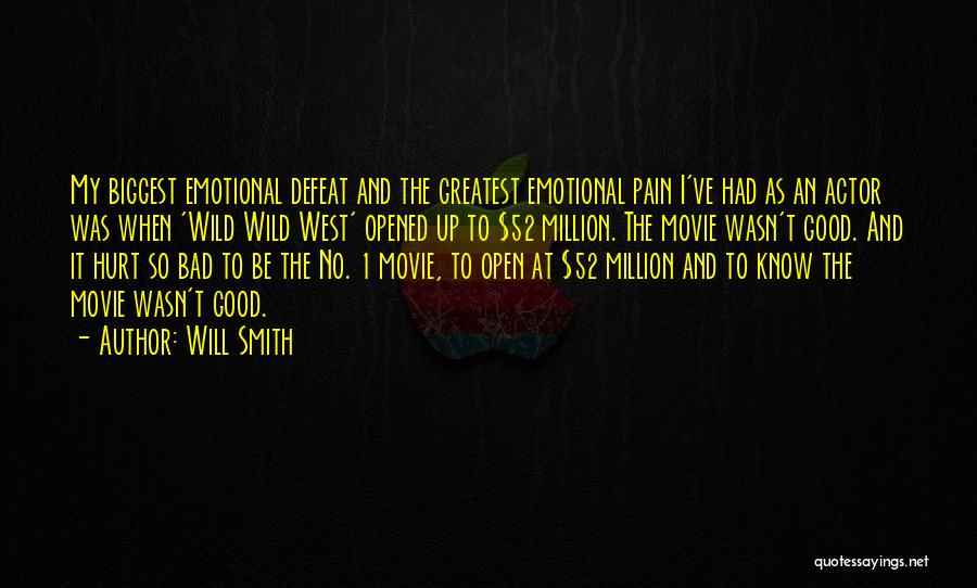 Will Smith Quotes: My Biggest Emotional Defeat And The Greatest Emotional Pain I've Had As An Actor Was When 'wild Wild West' Opened