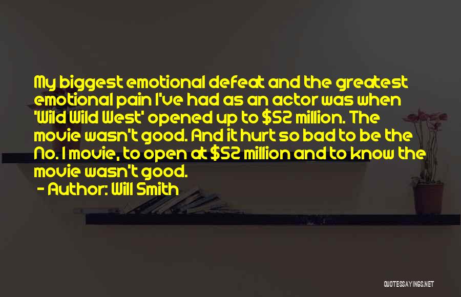 Will Smith Quotes: My Biggest Emotional Defeat And The Greatest Emotional Pain I've Had As An Actor Was When 'wild Wild West' Opened