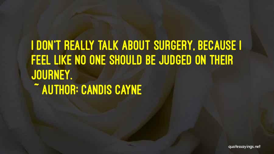Candis Cayne Quotes: I Don't Really Talk About Surgery, Because I Feel Like No One Should Be Judged On Their Journey.