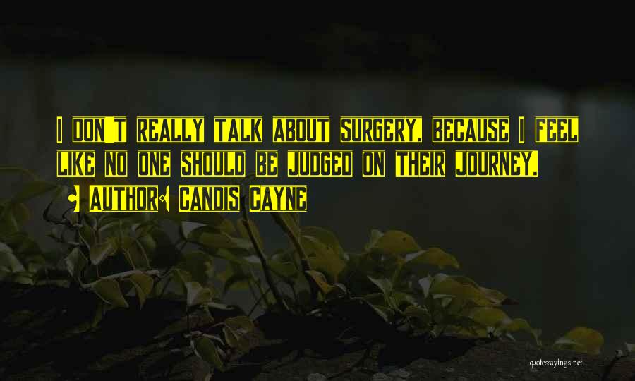 Candis Cayne Quotes: I Don't Really Talk About Surgery, Because I Feel Like No One Should Be Judged On Their Journey.