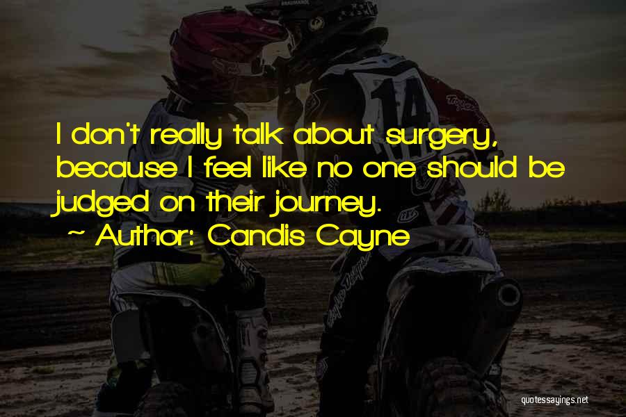 Candis Cayne Quotes: I Don't Really Talk About Surgery, Because I Feel Like No One Should Be Judged On Their Journey.