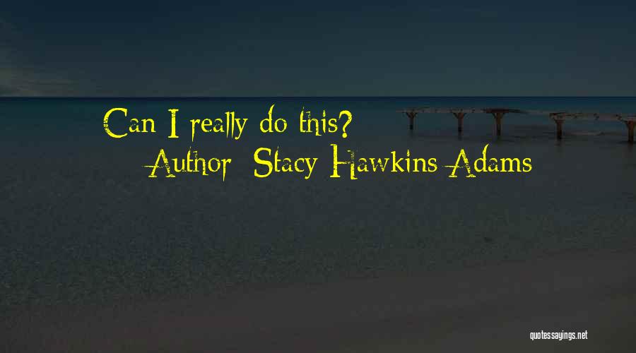 Stacy Hawkins Adams Quotes: Can I Really Do This?