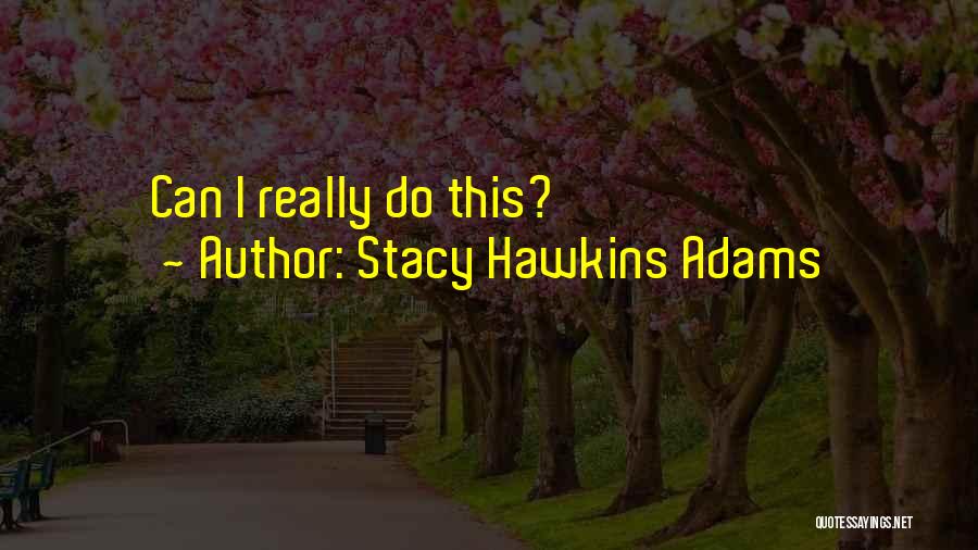 Stacy Hawkins Adams Quotes: Can I Really Do This?