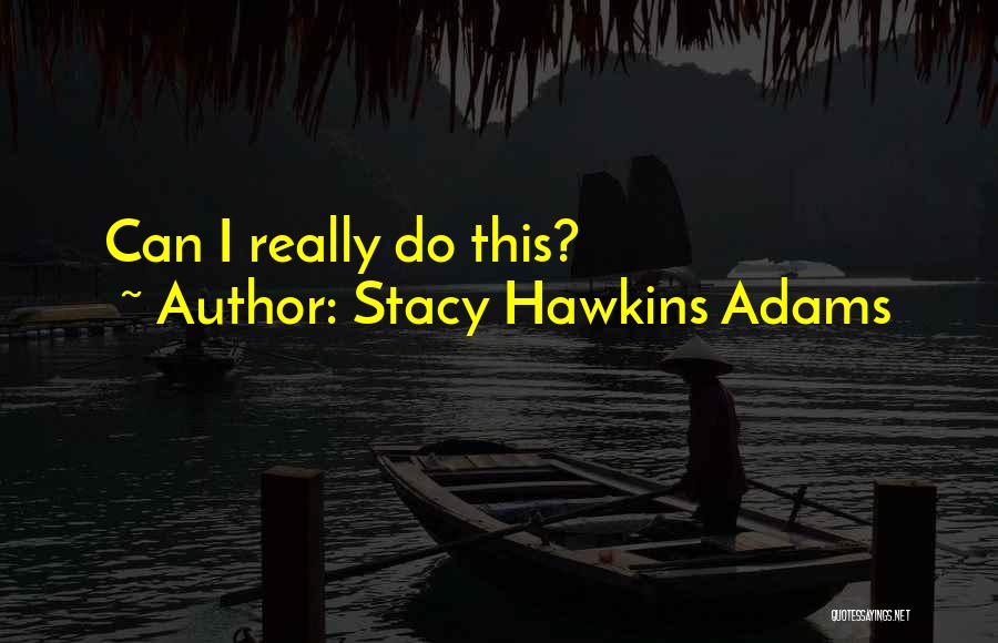 Stacy Hawkins Adams Quotes: Can I Really Do This?