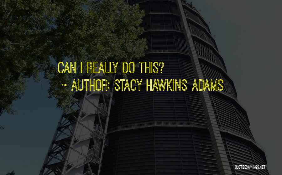 Stacy Hawkins Adams Quotes: Can I Really Do This?
