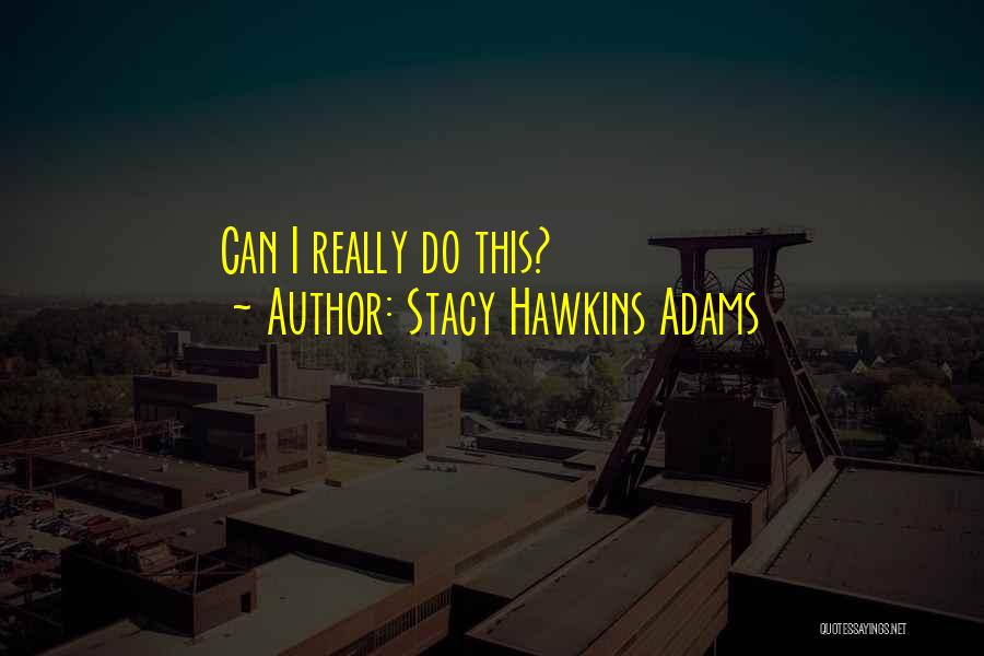 Stacy Hawkins Adams Quotes: Can I Really Do This?