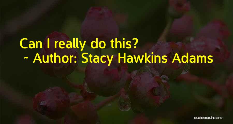 Stacy Hawkins Adams Quotes: Can I Really Do This?